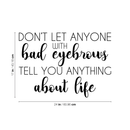 Vinyl Wall Art Decal - Don't Let Anyone With Bad Eyebrows Tell You Anything About Life - Witty Motivational Makeup Lovers Quote For Home Bedroom Living Room Dorm Room Decor Sticker 4