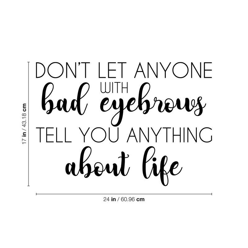 Vinyl Wall Art Decal - Don't Let Anyone With Bad Eyebrows Tell You Anything About Life - Witty Motivational Makeup Lovers Quote For Home Bedroom Living Room Dorm Room Decor Sticker 4