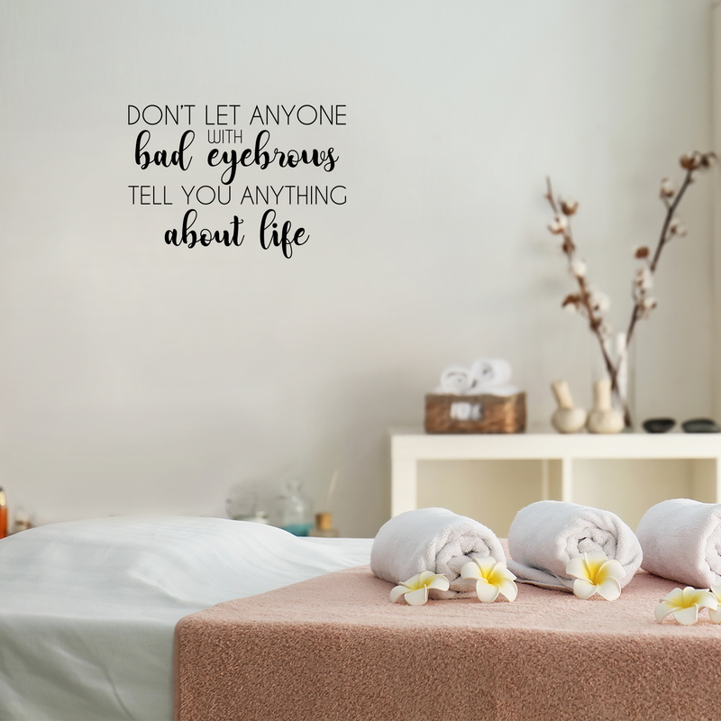 Vinyl Wall Art Decal - Don't Let Anyone With Bad Eyebrows Tell You Anything About Life - 17" x 24" - Witty Motivational Makeup Lovers Quote For Home Bedroom Living Room Dorm Room Decor Sticker 3