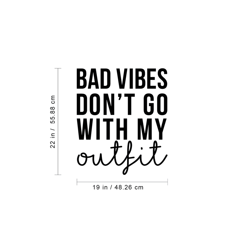 Vinyl Wall Art Decal - Bad Vibes Don't Go With My Outfit - Modern Inspirational Life Quote For Home Apartment Bedroom Closet Door Living Room Entryway Office Decoration Sticker 4