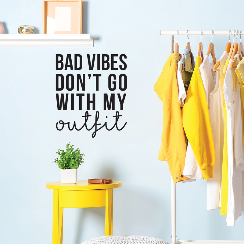 Vinyl Wall Art Decal - Bad Vibes Don't Go With My Outfit - Modern Inspirational Life Quote For Home Apartment Bedroom Closet Door Living Room Entryway Office Decoration Sticker 3