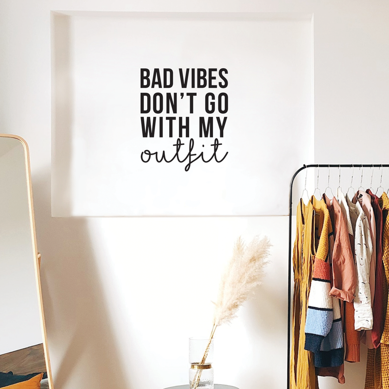 Vinyl Wall Art Decal - Bad Vibes Don't Go With My Outfit - Modern Inspirational Life Quote For Home Apartment Bedroom Closet Door Living Room Entryway Office Decoration Sticker 5