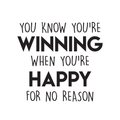 Vinyl Wall Art Decal - You Know You're Wining When You're Happy For No Reason - Modern Inspirational Quote For Home Bedroom Living Room Work Office School Decoration Sticker 1