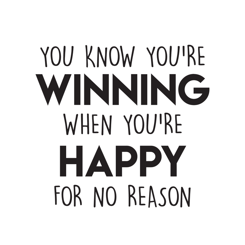 Vinyl Wall Art Decal - You Know You're Wining When You're Happy For No Reason - Modern Inspirational Quote For Home Bedroom Living Room Work Office School Decoration Sticker 1