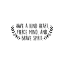 Vinyl Wall Art Decal - Have A Kind Heart  Fierce Mind And Brave Spirit - 10" x 25" - Motivational Quote For Home Bedroom Living Room Apartment School Classroom Decoration Sticker 1