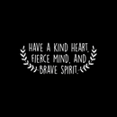 Vinyl Wall Art Decal - Have A Kind Heart  Fierce Mind And Brave Spirit - 10" x 25" - Motivational Quote For Home Bedroom Living Room Apartment School Classroom Decoration Sticker 1