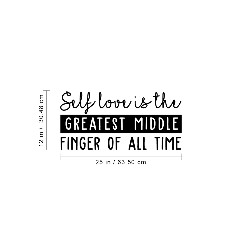 Vinyl Wall Art Decal - Self Love Is The Greatest Middle Finger Of All Time - 12" x 25" - Motivational Modern Trendy Quote For Indoor Home Bedroom Living Room Apartment Dorm Room Decoration Sticker 4