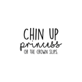 Vinyl Wall Art Decal - Chin Up Princess Or The Crown Slips - Trendy Motivational Positive Women Quote For Home Bedroom Living Room Work Office Decoration Sticker 1