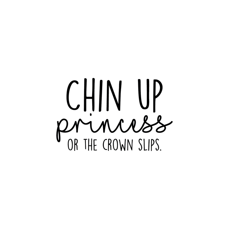 Vinyl Wall Art Decal - Chin Up Princess Or The Crown Slips - 14" x 22" - Trendy Motivational Positive Women Quote For Home Bedroom Living Room Work Office Decoration Sticker 1