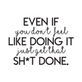 Vinyl Wall Art Decal - Even If You Don't Feel Like Doing It - Trendy Motivational Funny Quote For Home Bedroom Living Room Office Workplace Gym Fitness Center Decoration Sticker 1