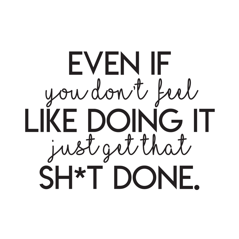 Vinyl Wall Art Decal - Even If You Don't Feel Like Doing It - Trendy Motivational Funny Quote For Home Bedroom Living Room Office Workplace Gym Fitness Center Decoration Sticker 1