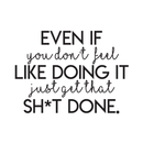 Vinyl Wall Art Decal - Even If You Don't Feel Like Doing It - 17" x 23" - Trendy Motivational FunnyQuote For Home Bedroom Living Room Office Workplace Gym Fitness Center Decoration Sticker 1