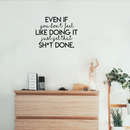 Vinyl Wall Art Decal - Even If You Don't Feel Like Doing It - Trendy Motivational Funny Quote For Home Bedroom Living Room Office Workplace Gym Fitness Center Decoration Sticker 2
