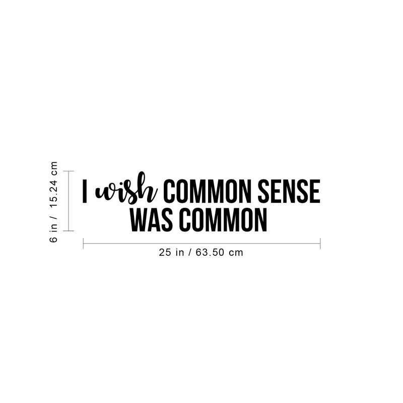 Vinyl Wall Art Decal - I Wish Common Sense Was Common - 6" x 25" - Modern Inspirational Funny Quote For Home Bedroom Living Room Office Workplace Decoration Sticker 4