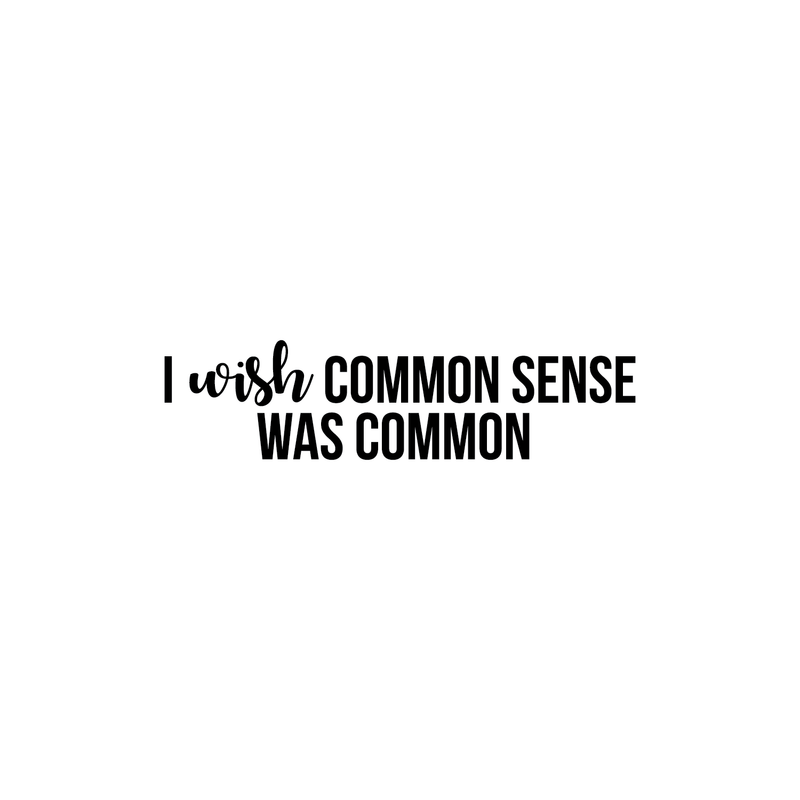 Vinyl Wall Art Decal - I Wish Common Sense Was Common - Modern Inspirational Funny Quote For Home Bedroom Living Room Office Workplace Decoration Sticker 1