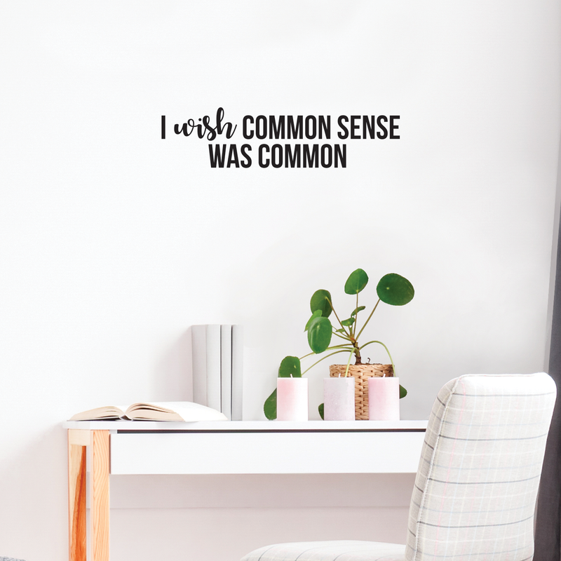 Vinyl Wall Art Decal - I Wish Common Sense Was Common - 6" x 25" - Modern Inspirational Funny Quote For Home Bedroom Living Room Office Workplace Decoration Sticker 2