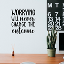 Vinyl Wall Art Decal - Worrying Will Never Change The Outcome - 17. Motivational Quote For Indoor Home Bedroom Living Room Apartment Work Office Decoration Sticker 3