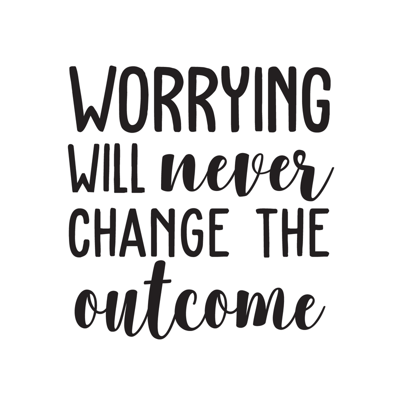 Vinyl Wall Art Decal - Worrying Will Never Change The Outcome - 17. Motivational Quote For Indoor Home Bedroom Living Room Apartment Work Office Decoration Sticker 5