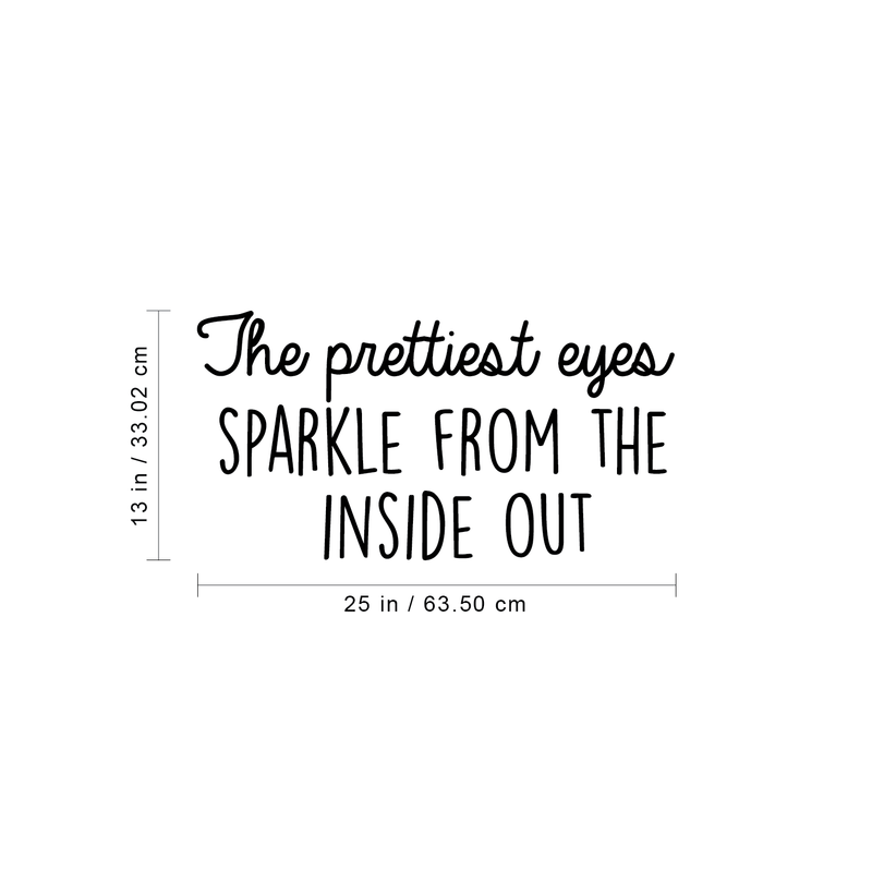 Vinyl Wall Art Decal - The Prettiest Eyes Sparkle From The Inside Out  - 13" x 25" - Trendy Motivational Positive Quote For Home Bedroom Playroom Dorm Room Decoration Sticker 4