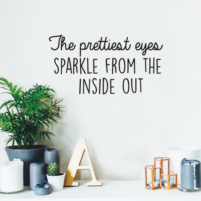 Vinyl Wall Art Decal - The Prettiest Eyes Sparkle From The Inside Out - Trendy Motivational Positive Quote For Home Bedroom Playroom Dorm Room Decoration Sticker 3