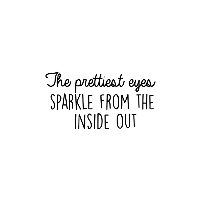 Vinyl Wall Art Decal - The Prettiest Eyes Sparkle From The Inside Out - Trendy Motivational Positive Quote For Home Bedroom Playroom Dorm Room Decoration Sticker 5