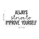 Vinyl Wall Art Decal - Always Strive To Improve Yourself - 14" x 30" - Positive Inspirational Quote For Indoor Home Bedroom Living Room Apartment Office School Classroom Decoration Sticker 1