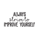 Vinyl Wall Art Decal - Always Strive To Improve Yourself - 14" x 30" - Positive Inspirational Quote For Indoor Home Bedroom Living Room Apartment Office School Classroom Decoration Sticker 2
