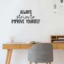 Vinyl Wall Art Decal - Always Strive To Improve Yourself - 14" x 30" - Positive Inspirational Quote For Indoor Home Bedroom Living Room Apartment Office School Classroom Decoration Sticker 3