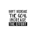 Vinyl Wall Art Decal - Don't Decrease The Goal Increase The Effort - Positive Inspirational Quote For Indoor Home Bedroom Living Room Apartment Office School Classroom Decoration Sticker 1