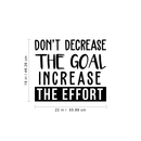 Vinyl Wall Art Decal - Don't Decrease The Goal Increase The Effort - Positive Inspirational Quote For Indoor Home Bedroom Living Room Apartment Office School Classroom Decoration Sticker 4