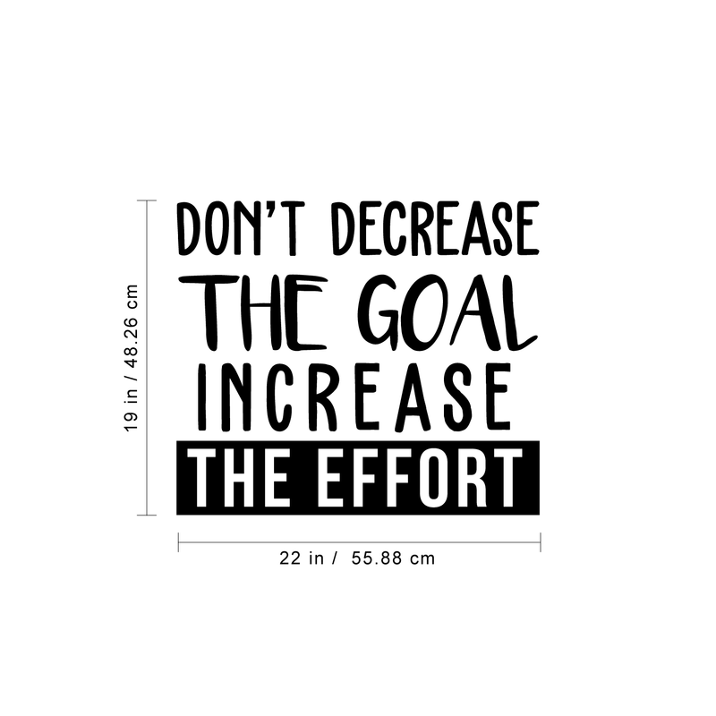 Vinyl Wall Art Decal - Don't Decrease The Goal Increase The Effort - 19" x 22" - Positive Inspirational Quote For Indoor Home Bedroom Living Room Apartment Office School Classroom Decoration Sticker 4