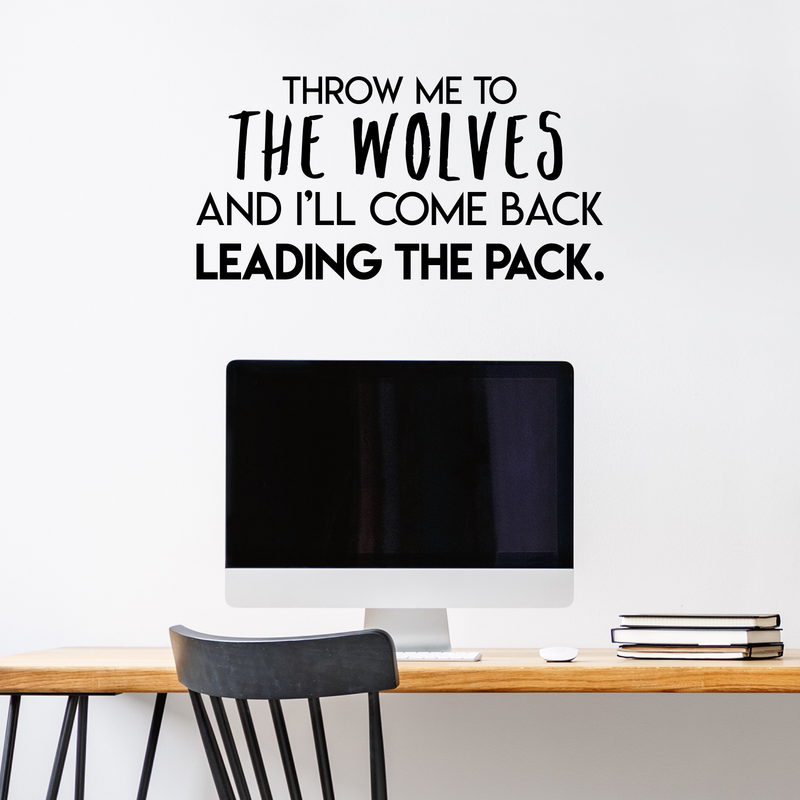 Vinyl Wall Art Decal - Throw Me To The Wolves And I'll Come Back Leading The Pack - Inspirational Quote For Indoor Home Bedroom Living Room Apartment Office Decoration Sticker 3