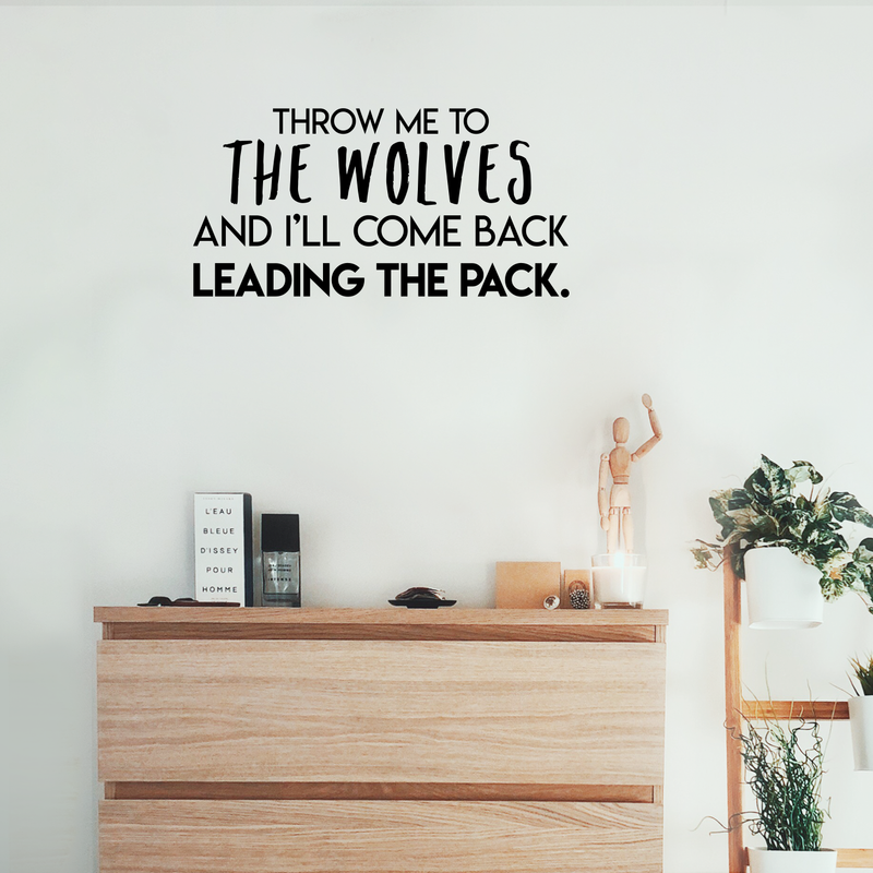 Vinyl Wall Art Decal - Throw Me To The Wolves And I'll Come Back Leading The Pack - 15" x 30" - Inspirational Quote For Indoor Home Bedroom Living Room Apartment Office Decoration Sticker 2