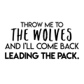 Vinyl Wall Art Decal - Throw Me To The Wolves And I'll Come Back Leading The Pack - Inspirational Quote For Indoor Home Bedroom Living Room Apartment Office Decoration Sticker 1