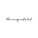 Vinyl Wall Art Decal - Have Courage And Be Kind - 4.6" x 25" - Trendy Inspirational Quote For Home Bedroom Living Room Office School Classroom Gym Decoration Sticker 1