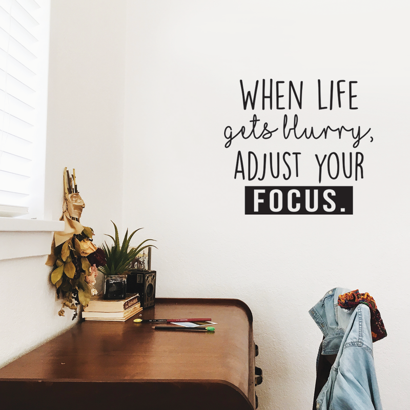 Vinyl Wall Art Decal - When Life Gets Blurry Adjust Your Focus - Trendy Inspirational Quote For Home Bedroom Living Room Office School Classroom Decoration Sticker 3