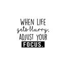 Vinyl Wall Art Decal - When Life Gets Blurry Adjust Your Focus - 20" x 22" - Trendy Inspirational Quote For Home Bedroom Living Room Office School Classroom Decoration Sticker 1