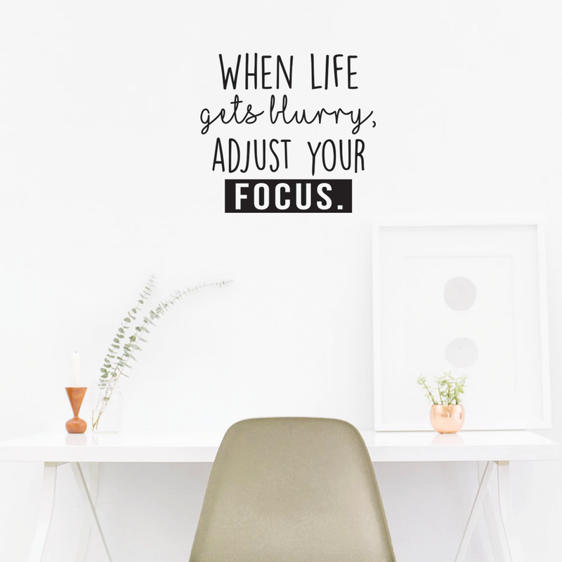 Vinyl Wall Art Decal - When Life Gets Blurry Adjust Your Focus - Trendy Inspirational Quote For Home Bedroom Living Room Office School Classroom Decoration Sticker 5