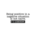 Vinyl Wall Art Decal - Being Positive In A Negative Situation Is Not Naive It's Leadership - Modern Inspirational Quote For Home Bedroom Living Room Office School Decor Sticker 1