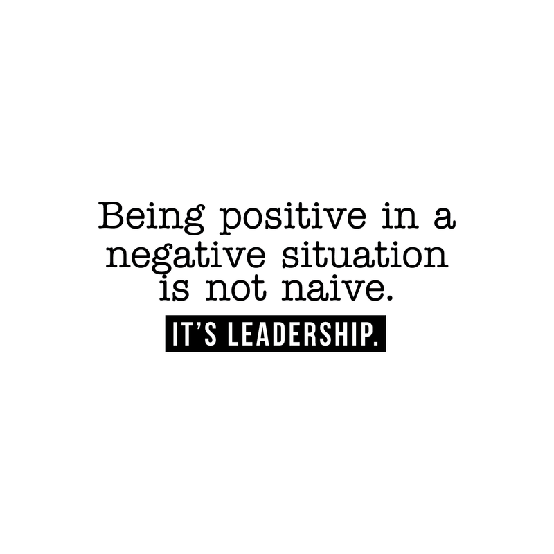 Vinyl Wall Art Decal - Being Positive In A Negative Situation Is Not Naive It's Leadership - Modern Inspirational Quote For Home Bedroom Living Room Office School Decor Sticker 1