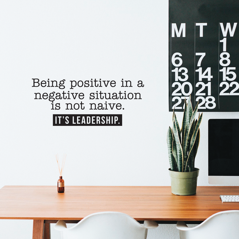 Vinyl Wall Art Decal - Being Positive In A Negative Situation Is Not Naive It's Leadership - Modern Inspirational Quote For Home Bedroom Living Room Office School Decor Sticker 3