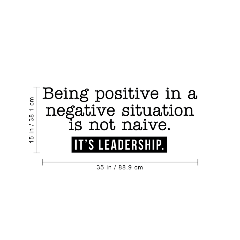 Vinyl Wall Art Decal - Beign Positive In A Negative Situation Is Not Naive It's Leadership - 15" x 35" - Modern Inspirational Quote For Home Bedroom Living Room Office School Decor Sticker 4