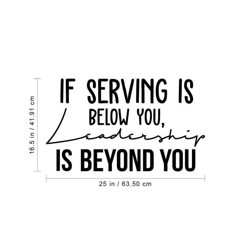 Vinyl Wall Art Decal - If Serving Is Below You Leadership Is Beyond You - 16.5" x 25" - Trendy Inspirational Quote For Home Bedroom Living Room Office Work School Decoration Sticker 4