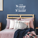 Vinyl Wall Art Decal - If You Have The Courage To Begin You Have The Courage To Succeed - 17" x 25" - Modern Motivational Quote For Home Bedroom Office School Classroom Gym Decor Sticker 4