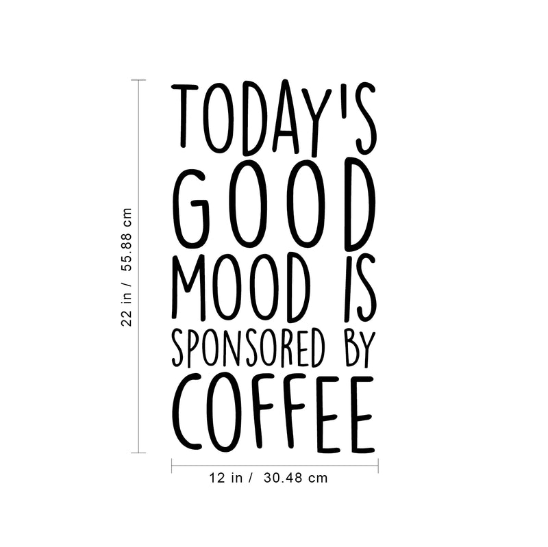 Vinyl Wall Art Decal - Todays Good Mood Is Sponsored By Coffee - 22" x 12" - Positive Funny Trendy Quote For Home Bedroom Living Room Coffee Shop School Office Decoration Sticker 3