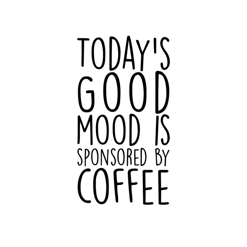 Vinyl Wall Art Decal - Todays Good Mood Is Sponsored By Coffee - 22" x 12" - Positive Funny Trendy Quote For Home Bedroom Living Room Coffee Shop School Office Decoration Sticker 1