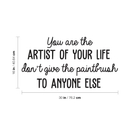 Vinyl Wall Art Decal - You Are The Artist Of Your Life - Modern Inspirational Quote For Home Bedroom Office School Classroom Workplace Decoration Sticker 4