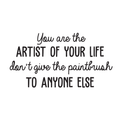 Vinyl Wall Art Decal - You Are The Artist Of Your Life - Modern Inspirational Quote For Home Bedroom Office School Classroom Workplace Decoration Sticker 1