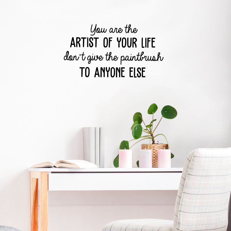 Vinyl Wall Art Decal - You Are The Artist Of Your Life - 16" x 30" - Modern Inspirational Quote For Home Bedroom Office School Classroom Workplace Decoration Sticker 3