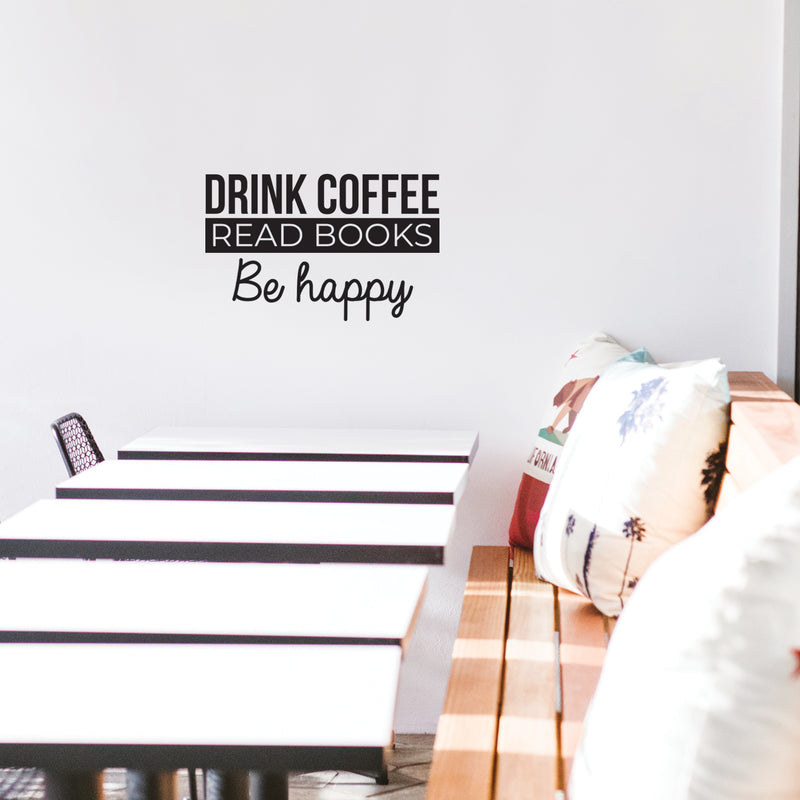 Vinyl Wall Art Decal - Drink Coffee Read Books Be Happy - 16" x 25" - Trendy Modern Inspirational Quote For Home Bedroom Coffee Shop Library Office Workplace Decoration Sticker 3